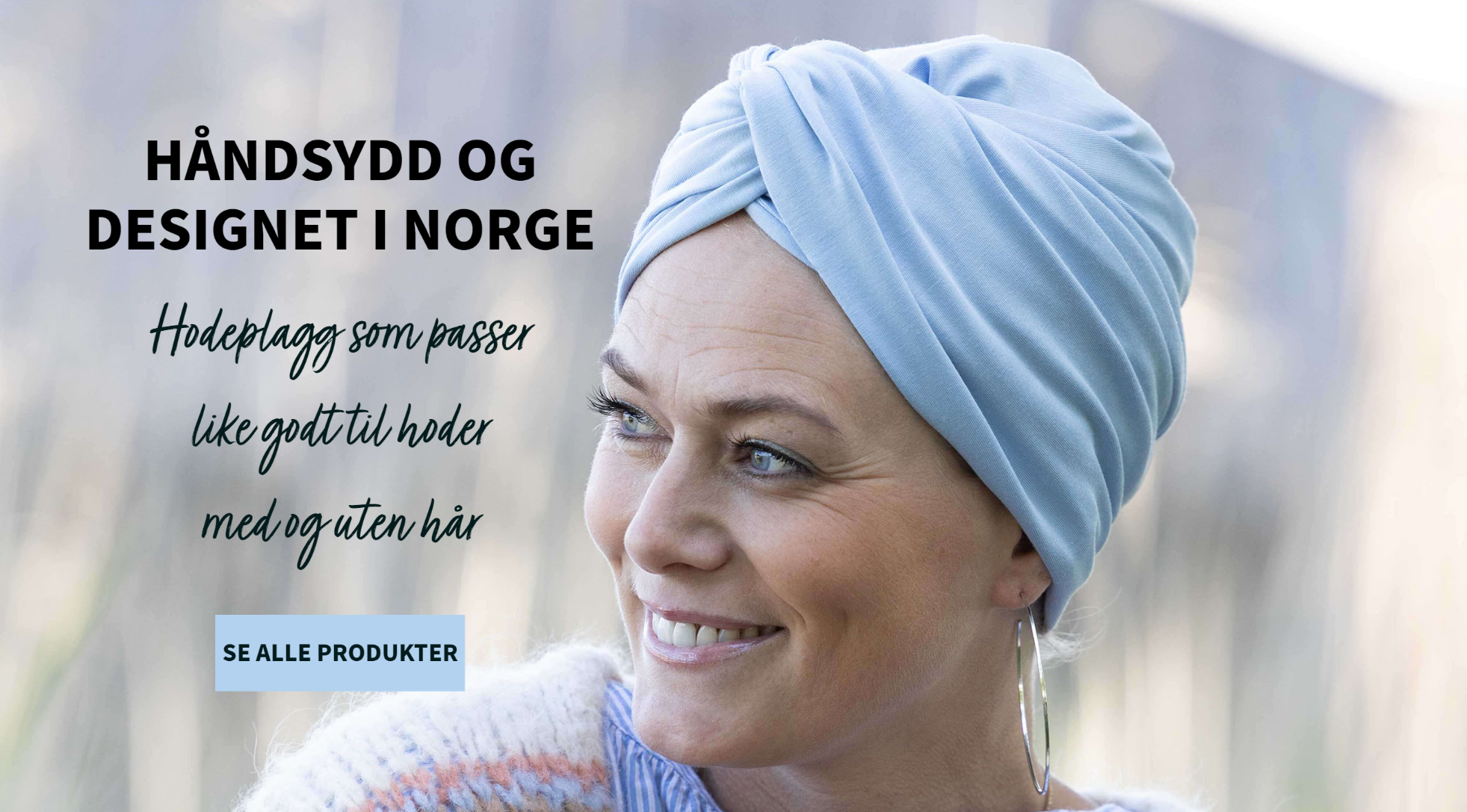 Håndsydd og designet i Norge, Hodeplagg som passer like godt til hoder med og uten hår, se alle produkter